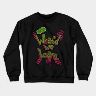 What&#39;d we Learn. pins Crewneck Sweatshirt